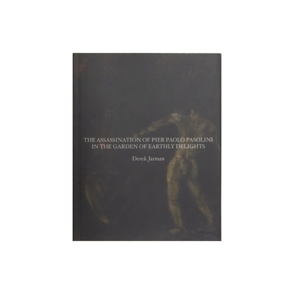 Pilot Press The Assassination of Pier Paolo Pasolini in the Garden of Earthly Delights (häftad, eng)