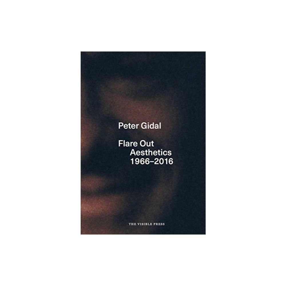 The Visible Press Flare Out: Aesthetics 1966-2016 (inbunden, eng)