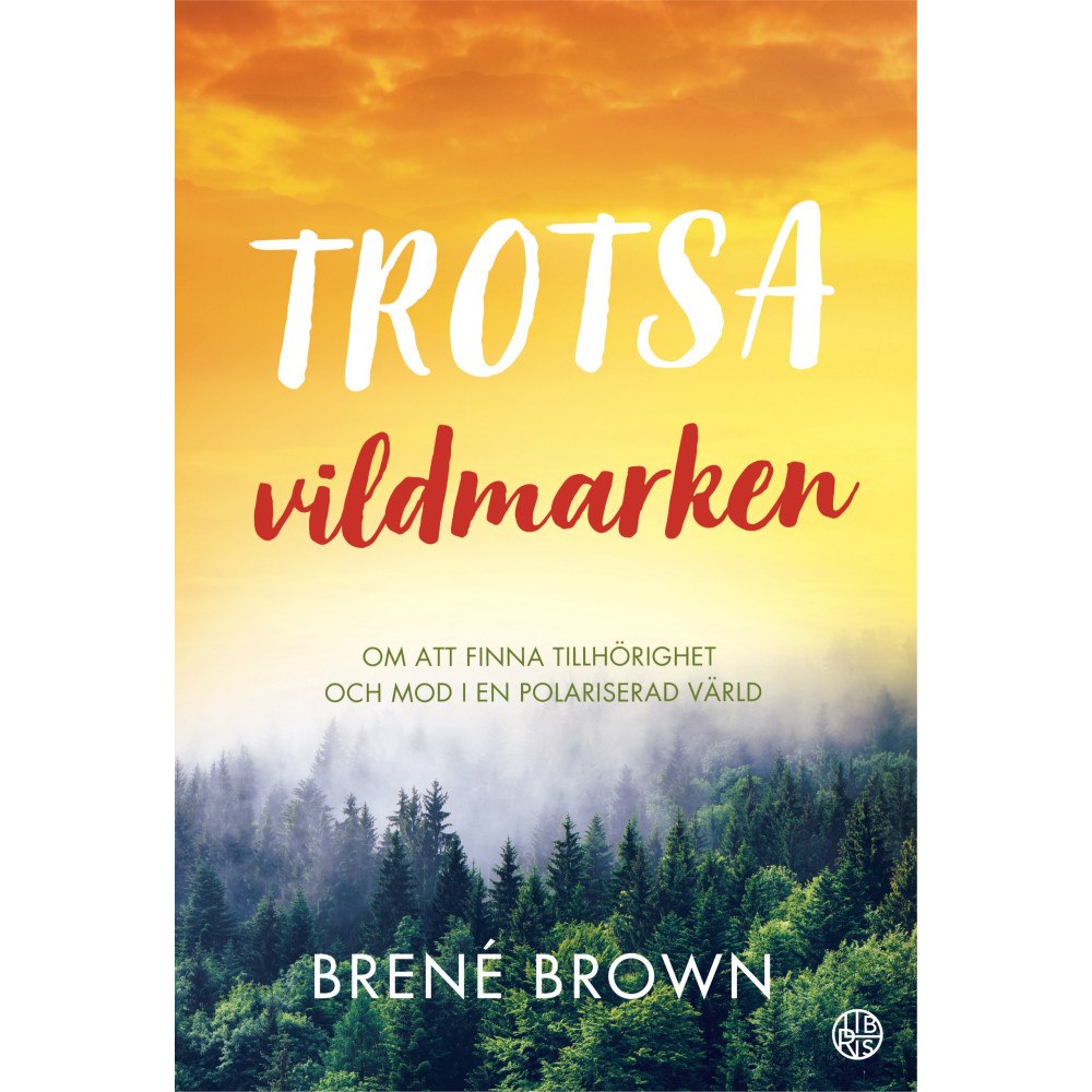 Brene Brown Trotsa vildmarken : om att finna tillhörighet och mod i en polariserad värld (häftad)