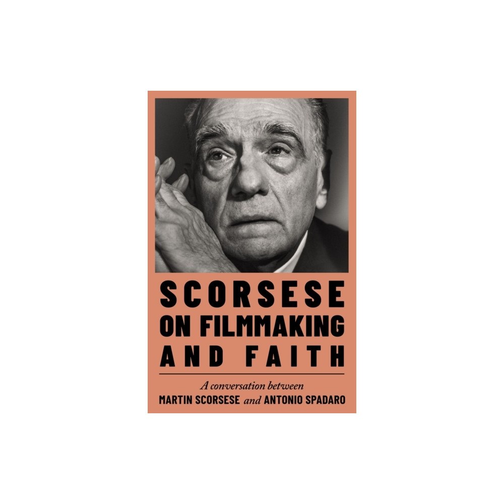 Martin Scorsese Scorsese on Filmmaking and Faith (inbunden, eng)