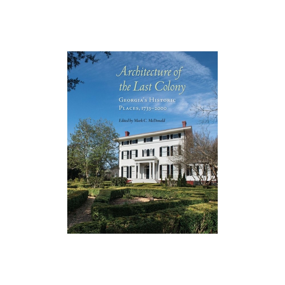 University of Georgia Press Architecture of the Last Colony (inbunden, eng)