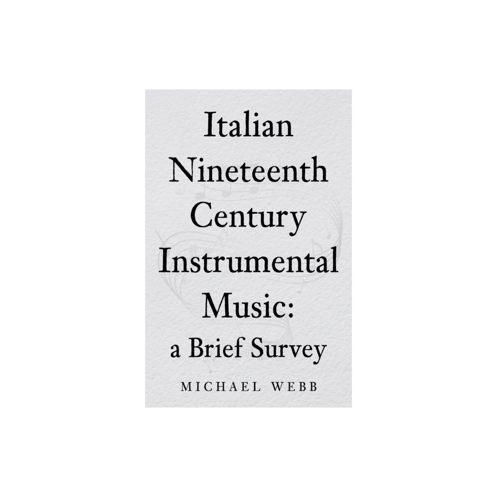 Troubador Publishing Italian Nineteenth Century Instrumental Music: a Brief Survey (häftad, eng)