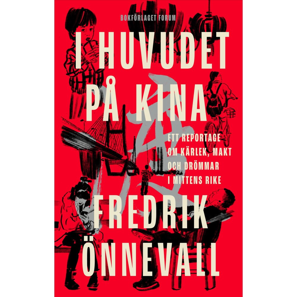 Fredrik Önnevall I huvudet på Kina : ett reportage om kärlek, makt och drömmar i mittens rike (inbunden)