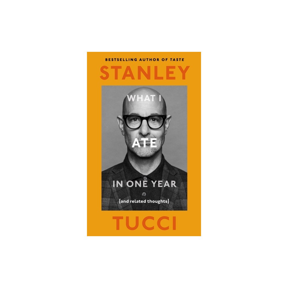 Stanley Tucci What I Ate in One Year (inbunden, eng)