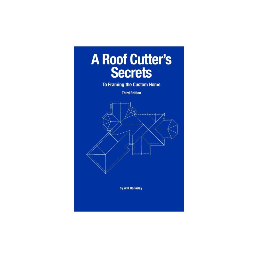 W & H Publishers A Roof Cutter's Secrets to Framing the Custom Home (häftad, eng)