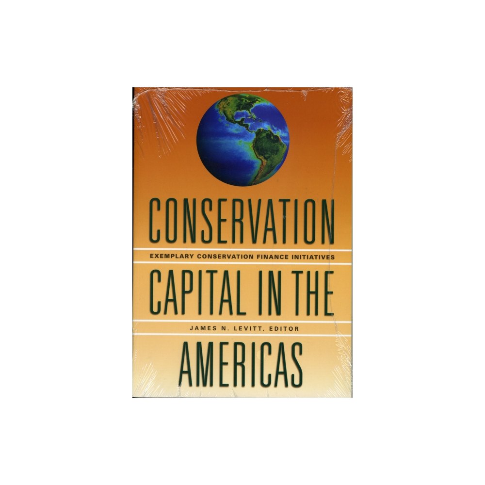 Lincoln Institute of Land Policy Conservation Capital in the Americas – Exemplary Conservation Finance Initiatives (häftad, eng)