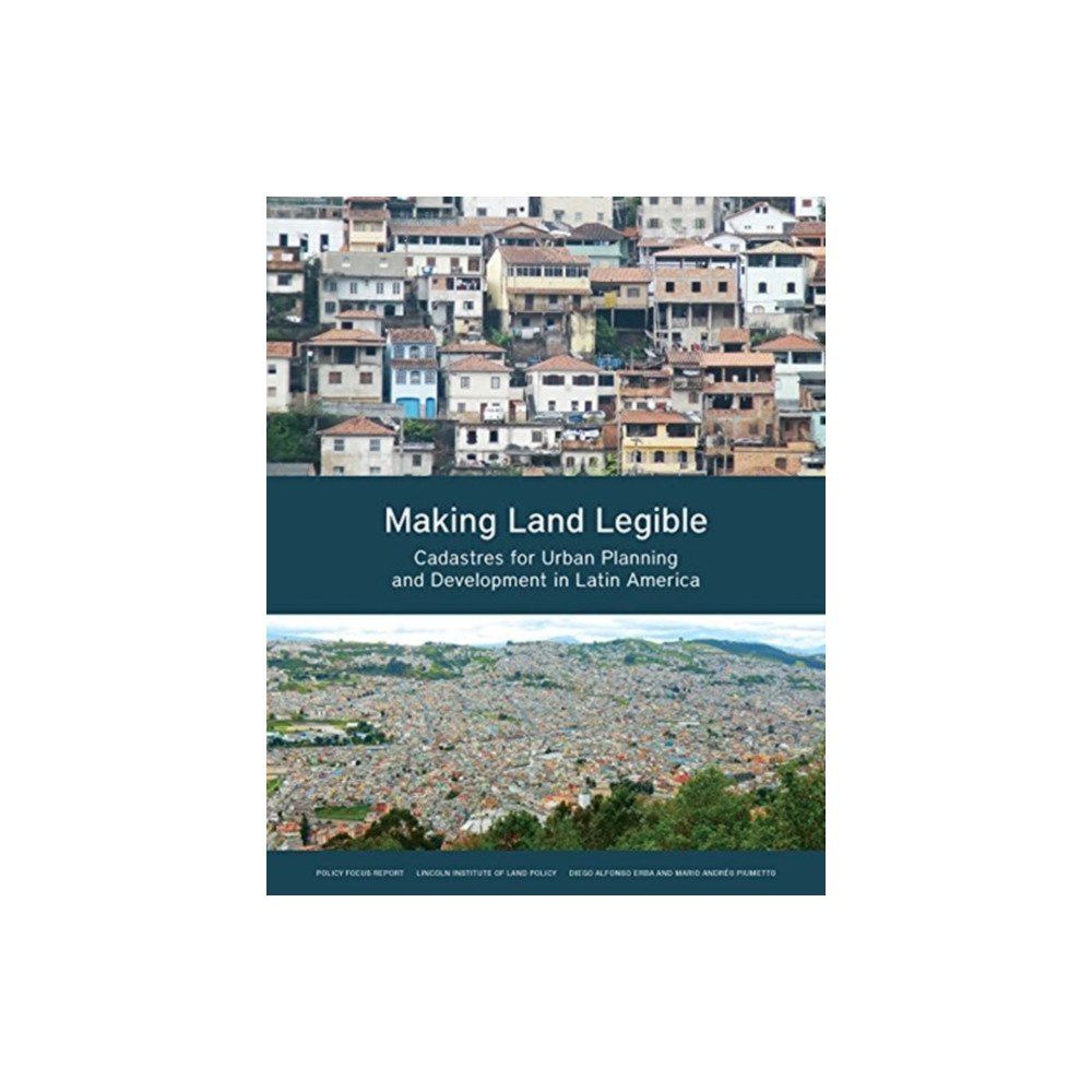 Lincoln Institute of Land Policy Making Land Legible – Cadastres for Urban Planning and Development in Latin America (häftad, eng)