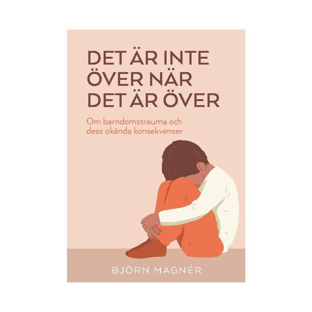 Björn Magnér Det är inte över när det är över : om barndomstrauma och dess okända konsekvenser (häftad)