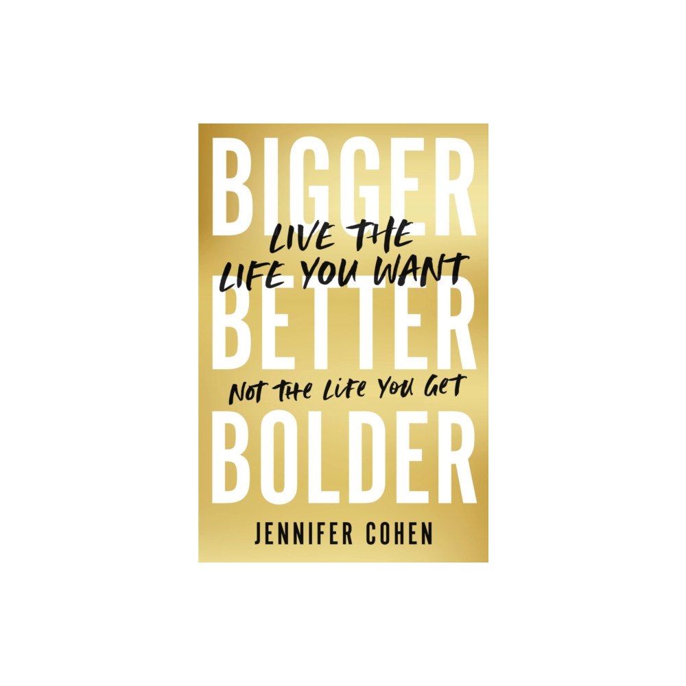 Not Stated Bigger, Better, Bolder : Live the Life You Want, Not the Life You Get (häftad, eng)