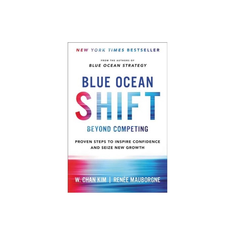 Not Stated Blue Ocean Shift Beyond Competing : Proven Steps to Inspire Confidence and Seize New Growth (häftad, eng)