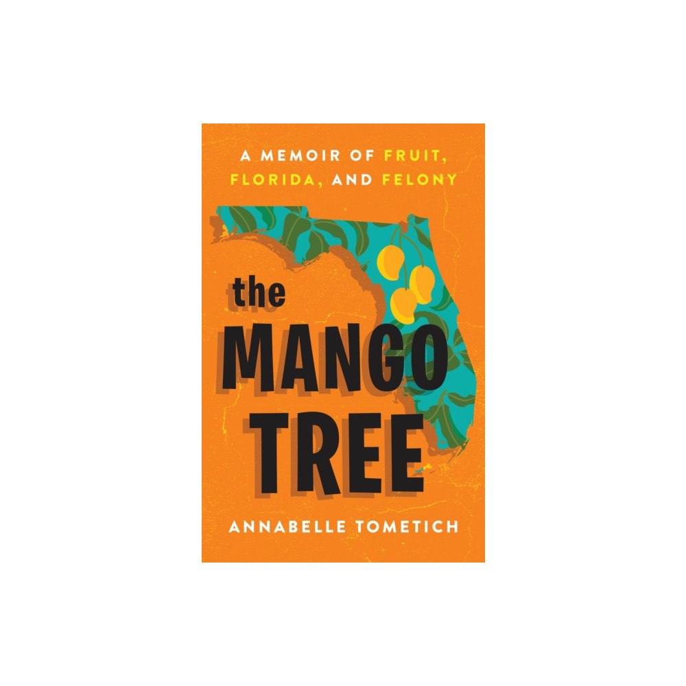 Not Stated The Mango Tree : A Memoir of Fruit, Florida, and Felony (häftad, eng)