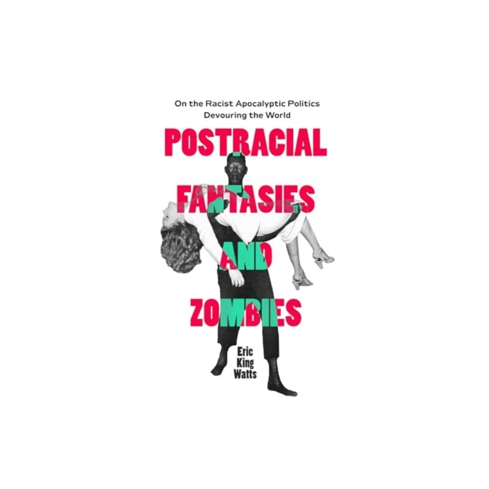 University of california press Postracial Fantasies and Zombies (häftad, eng)