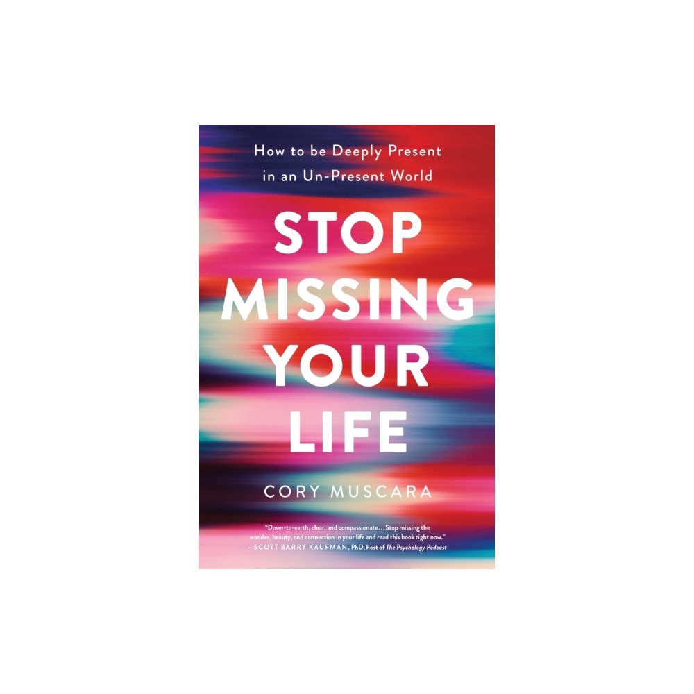 Not Stated Stop Missing Your Life : How to Be Deeply Present in an Un-Present World (häftad, eng)