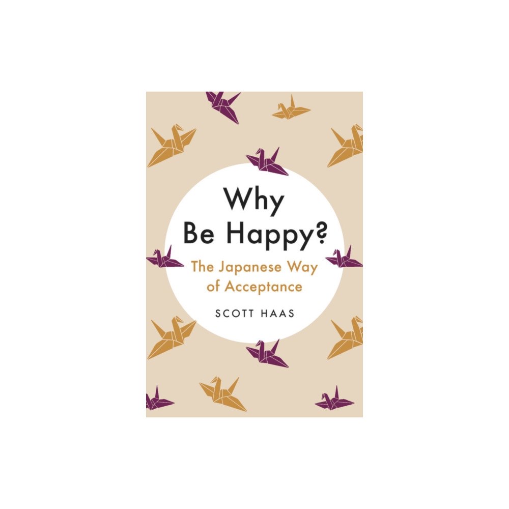 Not Stated Why Be Happy? : The Japanese Way of Acceptance (häftad, eng)