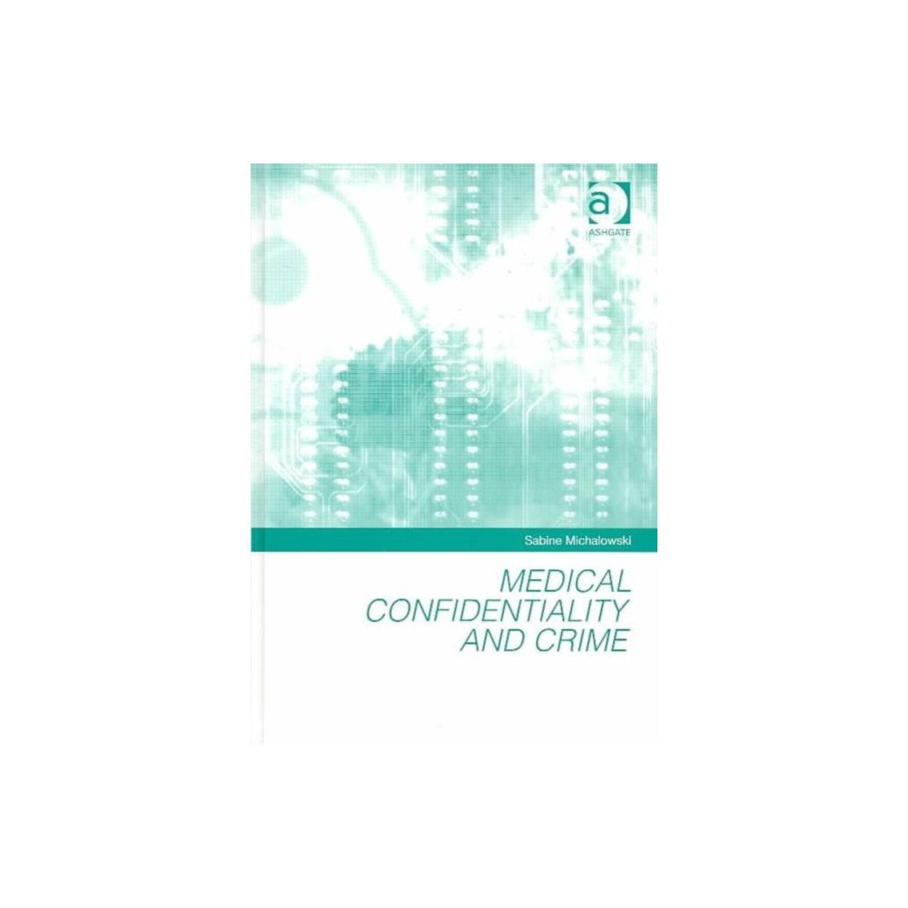 Taylor & francis ltd Medical Confidentiality and Crime (inbunden, eng)