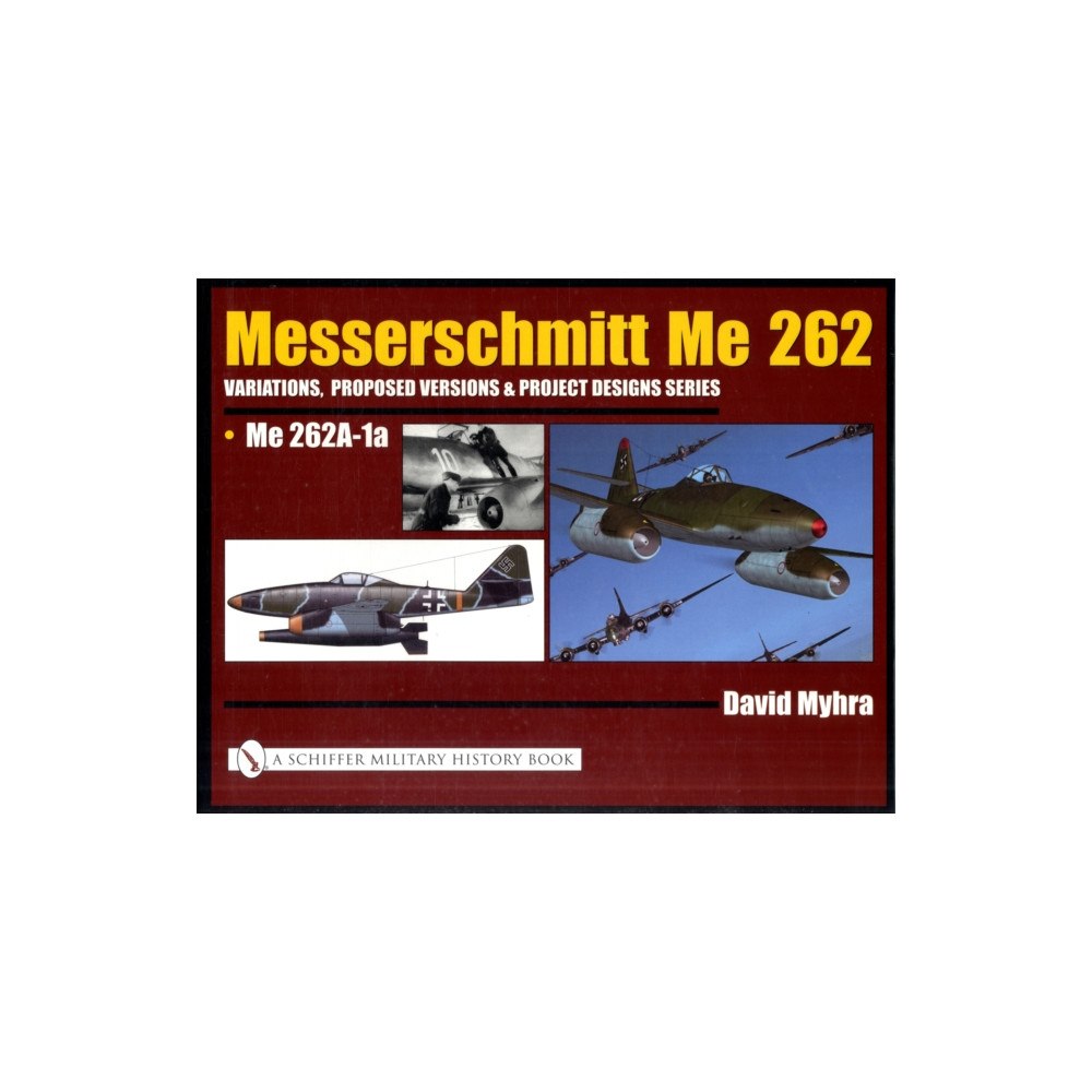 Schiffer Publishing Ltd Messerschmitt Me 262: Variations, Proposed Versions & Project Designs Series (inbunden, eng)