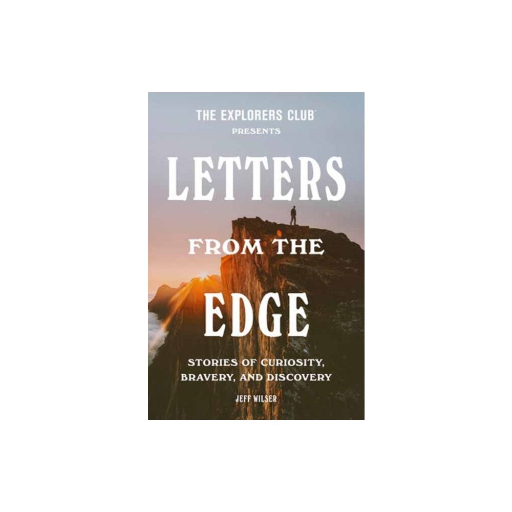 Random House USA Inc The Explorers Club Presents: Letters from the Edge (inbunden, eng)