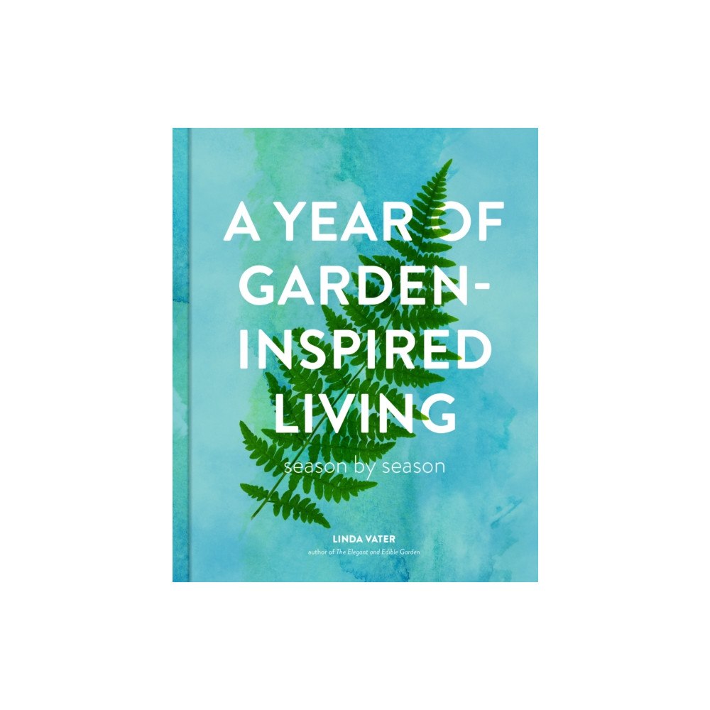 Quarto Publishing Group USA Inc A Year of Garden-Inspired Living (inbunden, eng)