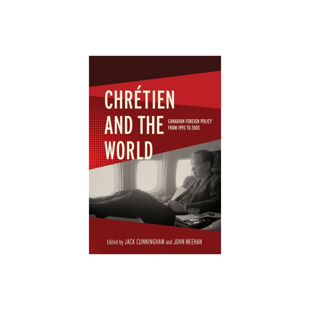 University of british columbia press Chretien and the World (inbunden, eng)