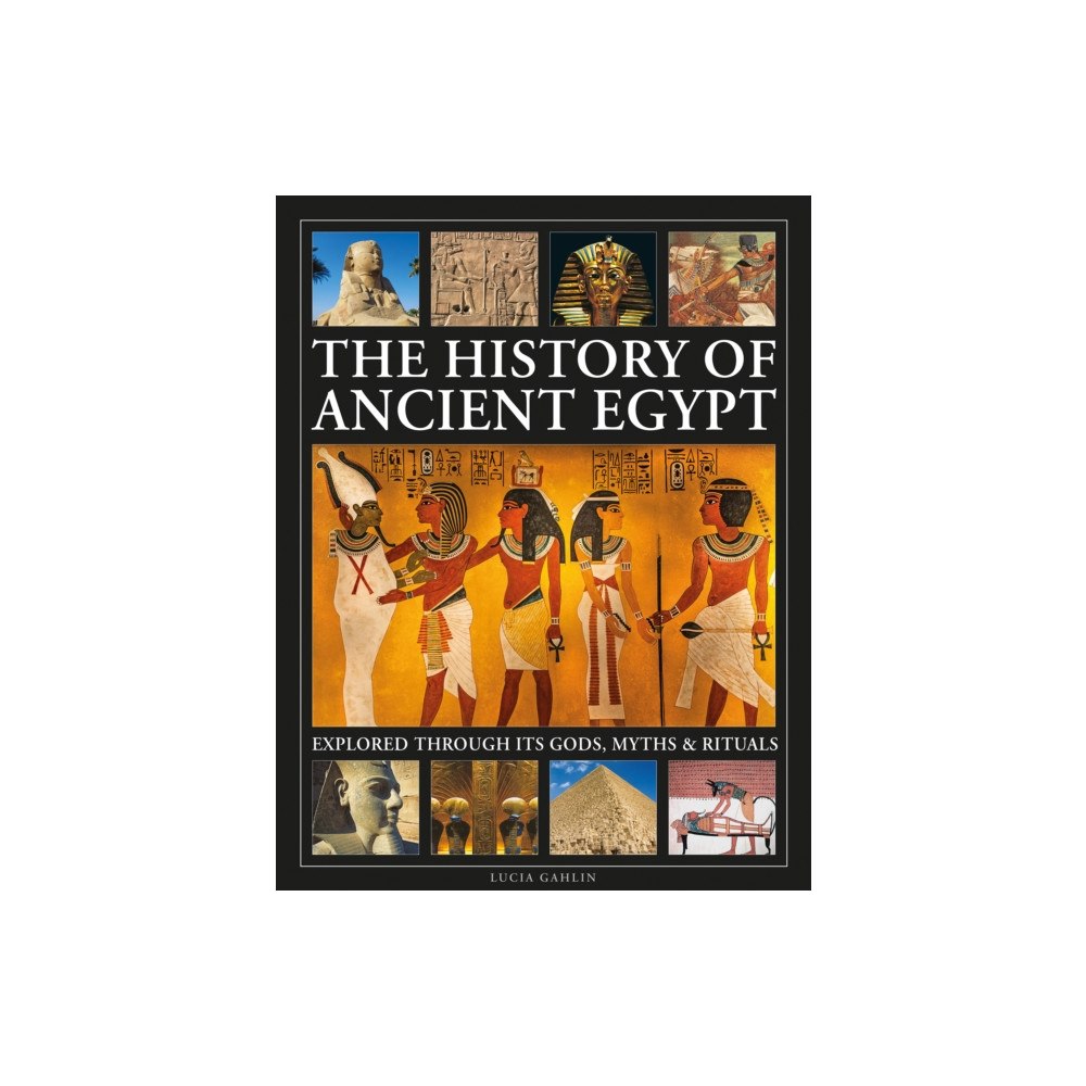 Anness publishing The History of Ancient Egypt Explored Through its Gods, Myths and Rituals (inbunden, eng)