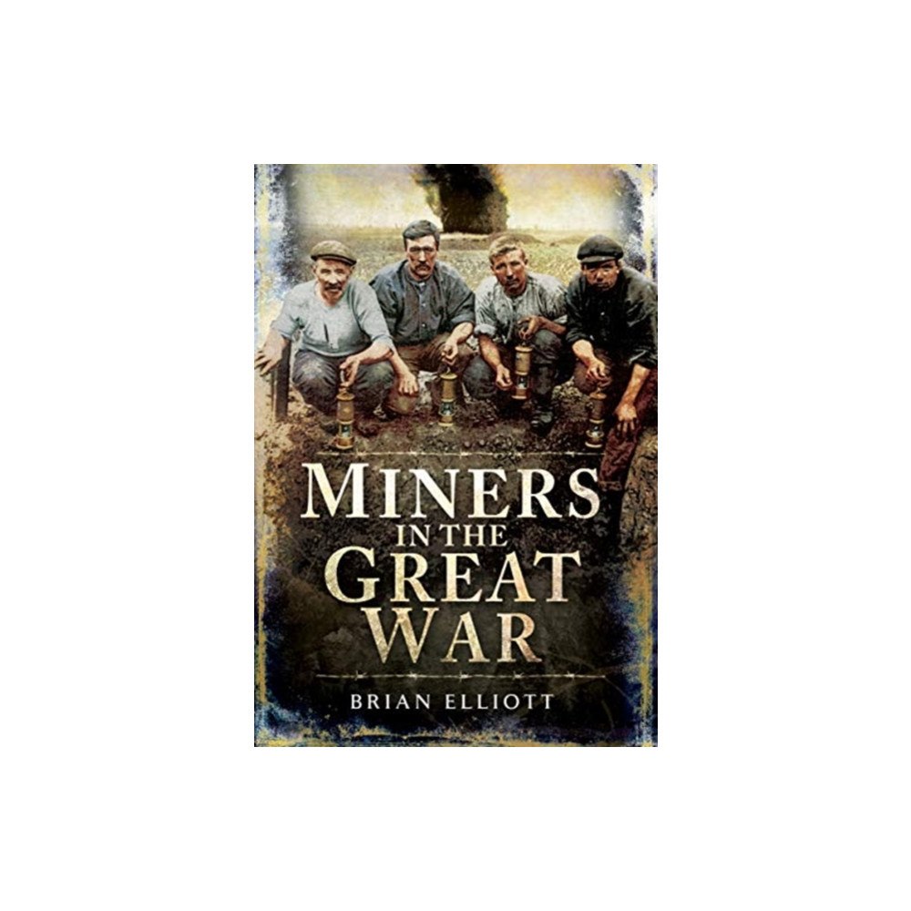 Pen & Sword Books Ltd Miners and the Great War (inbunden, eng)