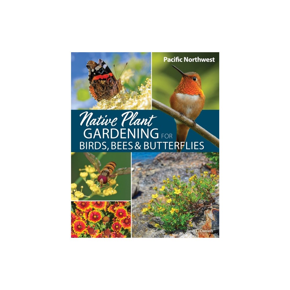Adventure Publications, Incorporated Native Plant Gardening for Birds, Bees & Butterflies: Pacific Northwest (häftad, eng)