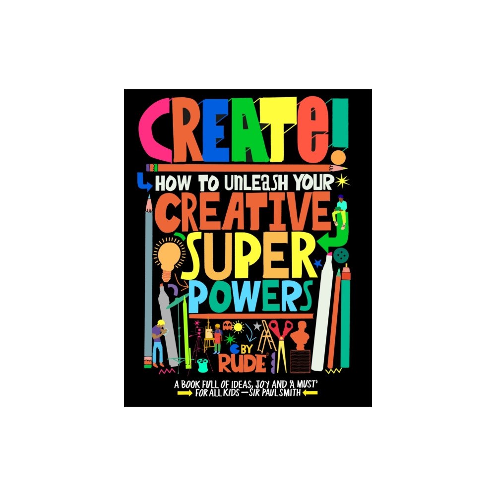 Hachette Children's Group Create! How to unleash your creative superpowers (häftad, eng)