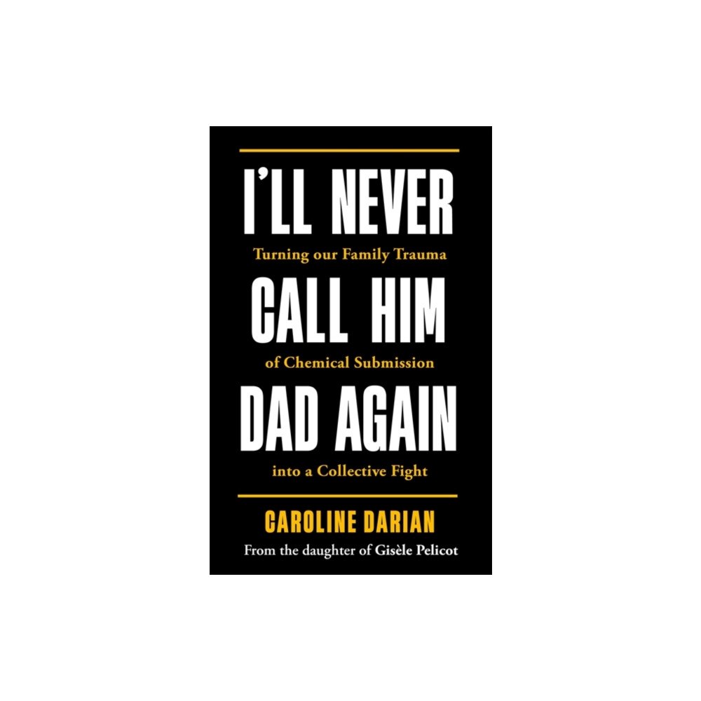 Bonnier Books Ltd I'll Never Call Him Dad Again: By the daughter of Dominique Pelicot (häftad, eng)