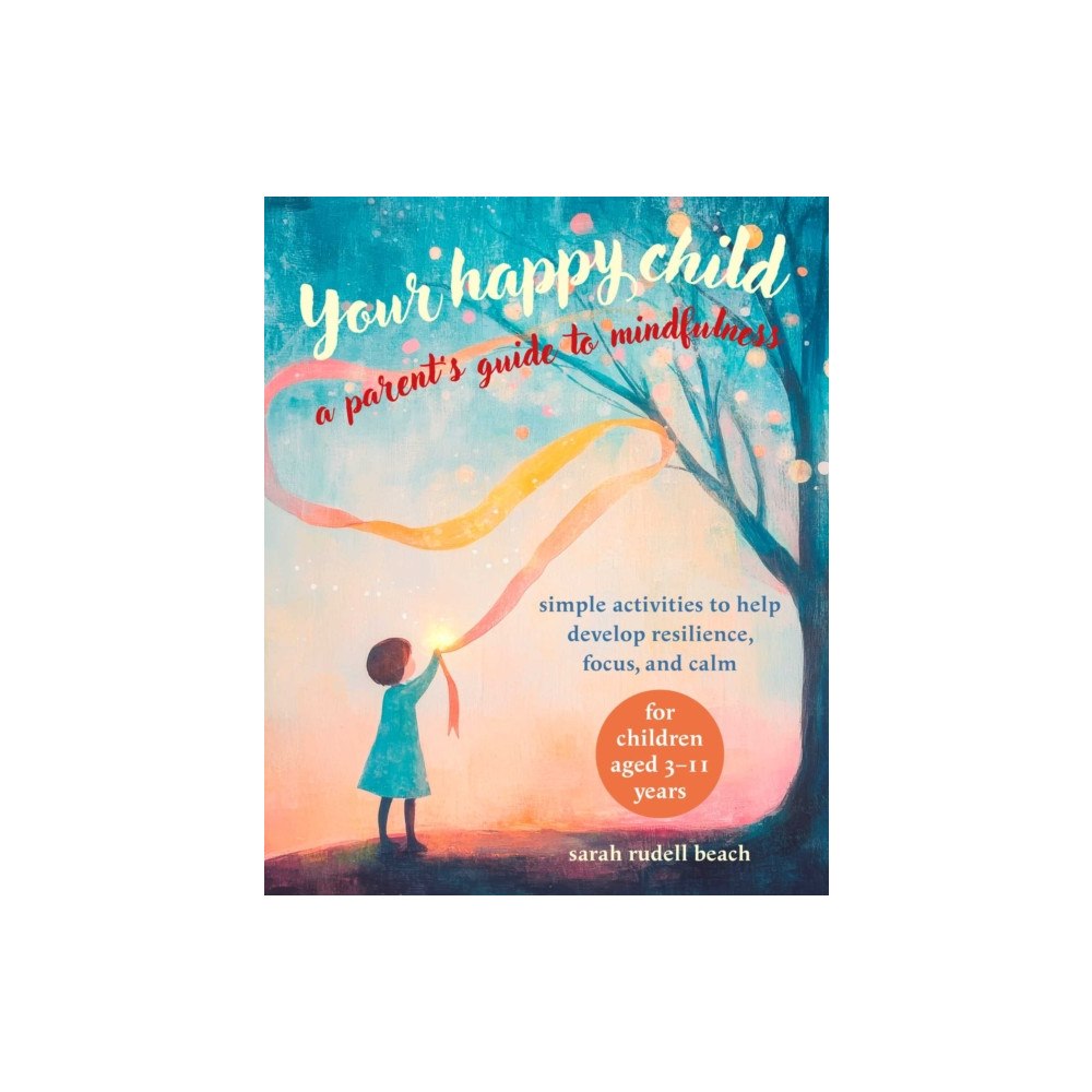 Ryland, Peters & Small Ltd Your Happy Child: A Parent's Guide to Mindfulness (häftad, eng)