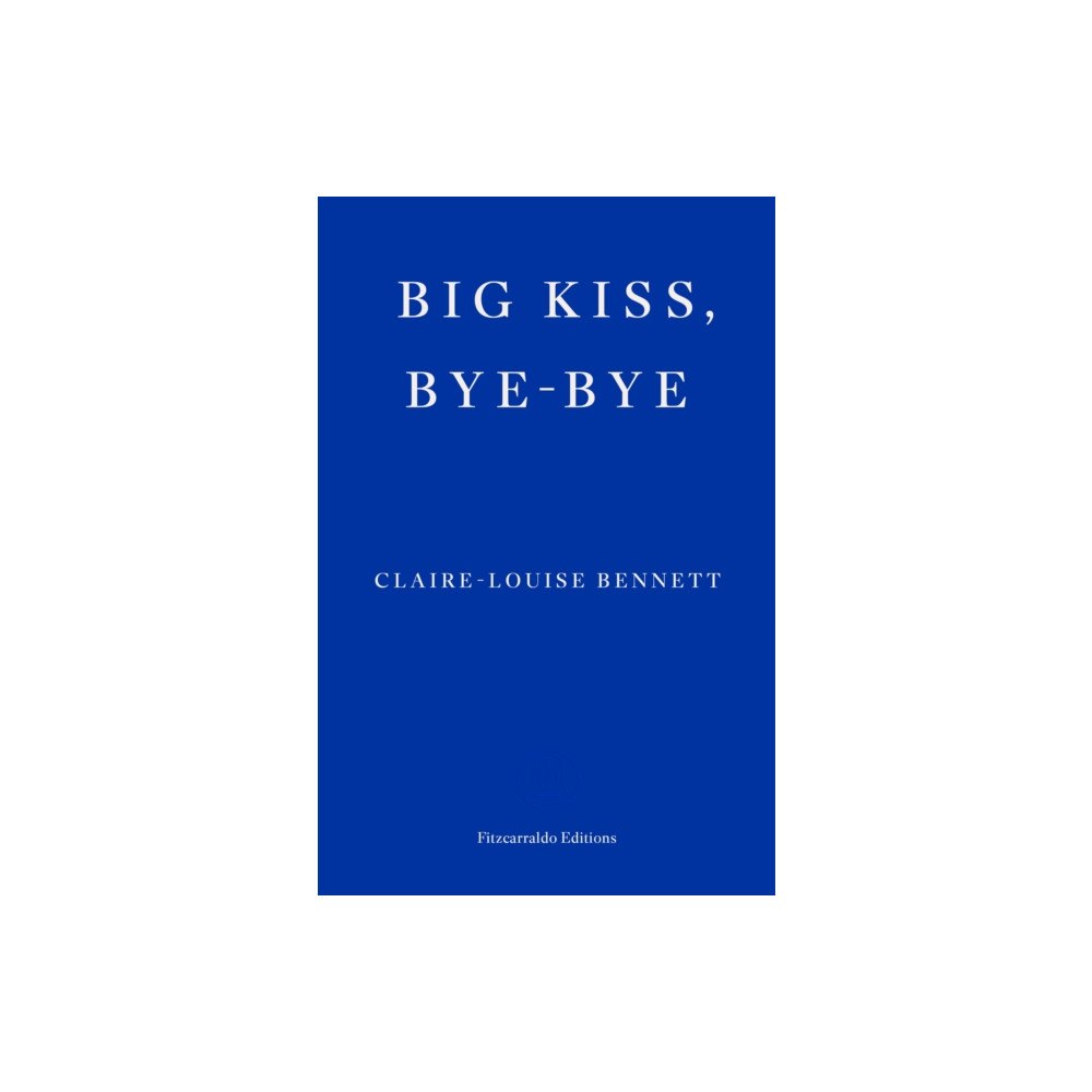 Fitzcarraldo Editions Big Kiss, Bye-Bye (häftad, eng)