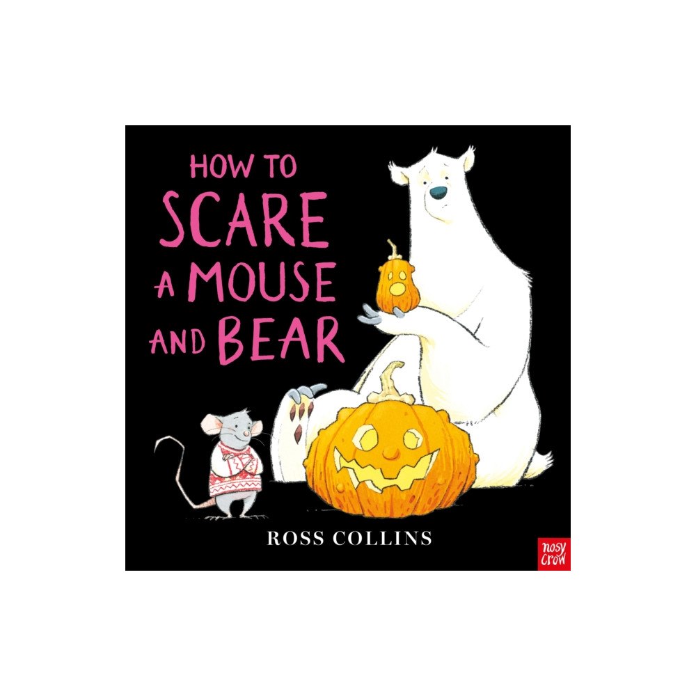 Nosy Crow Ltd How to Scare a Mouse and Bear (inbunden, eng)