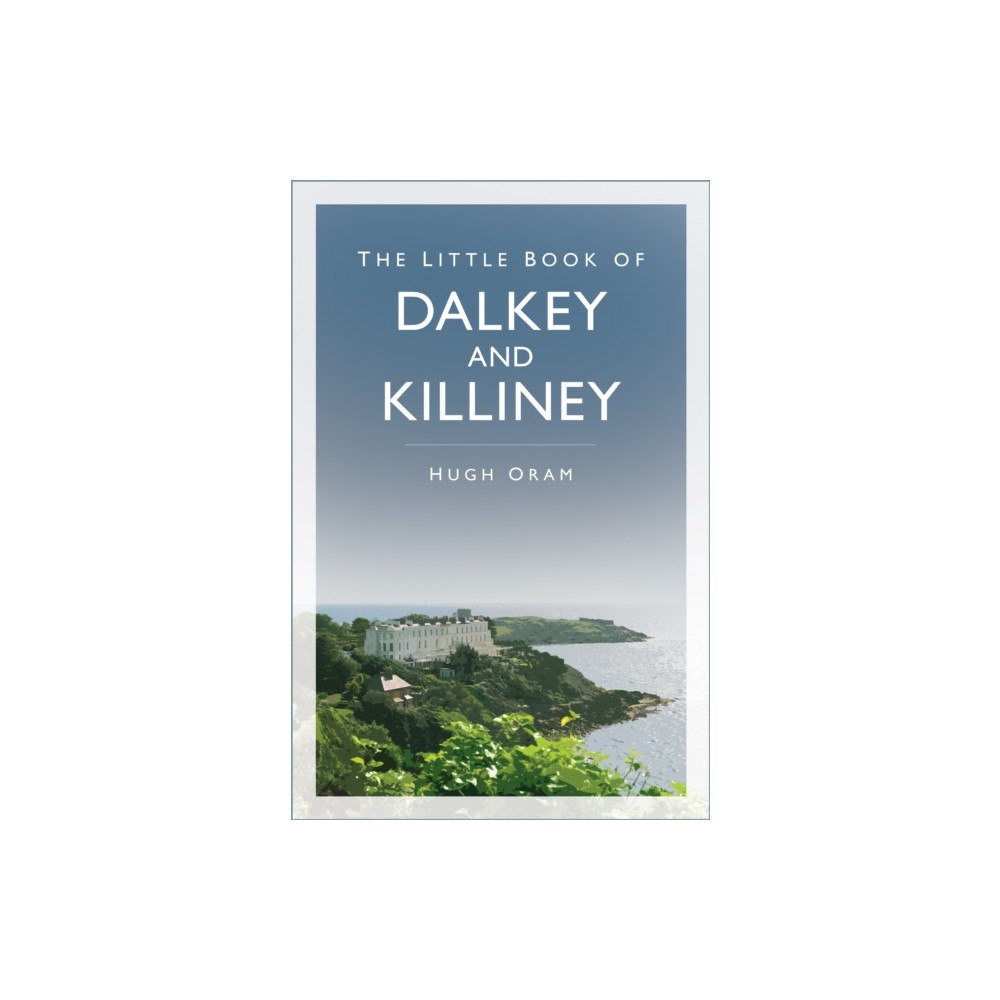 The History Press Ltd The Little Book of Dalkey and Killiney (häftad, eng)