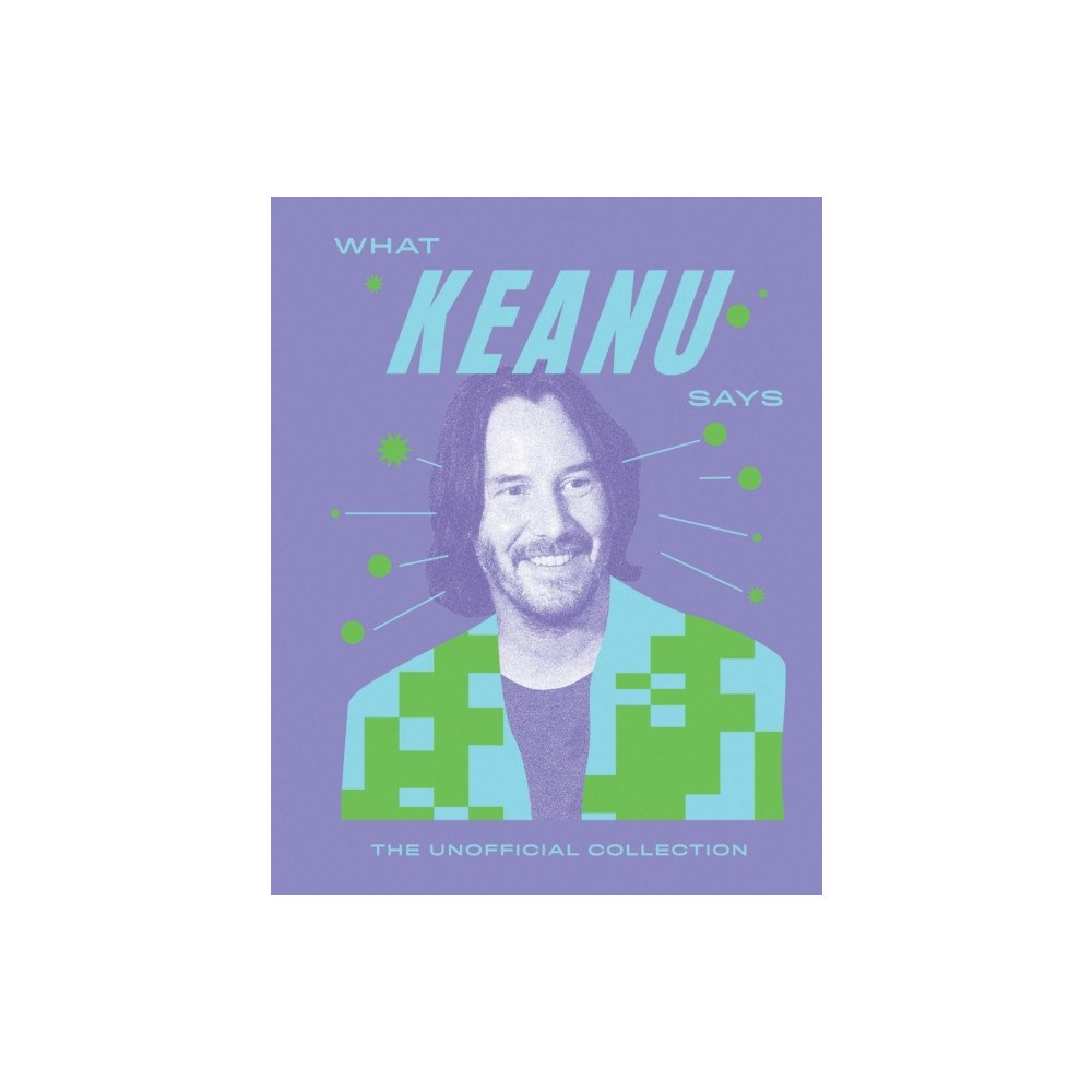 Quadrille Publishing Ltd What Keanu Says (inbunden, eng)