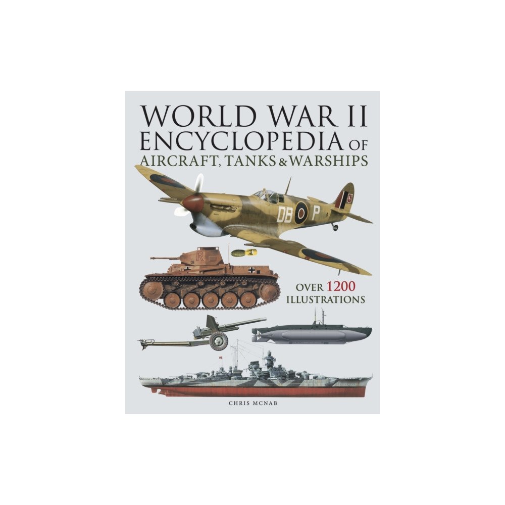 Amber Books Ltd World War II Encyclopedia of Aircraft, Tanks & Warships (inbunden, eng)