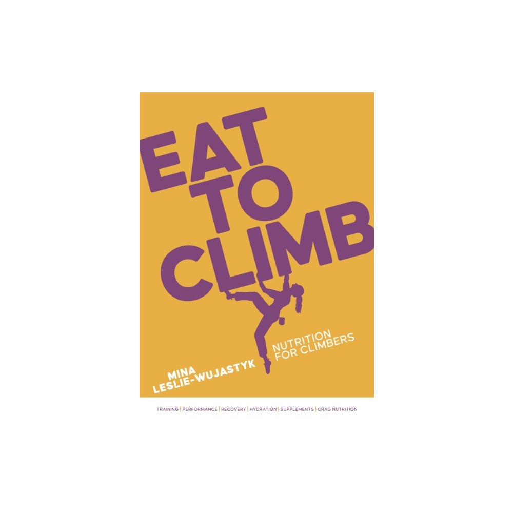 Vertebrate Publishing Ltd Eat to Climb (häftad, eng)
