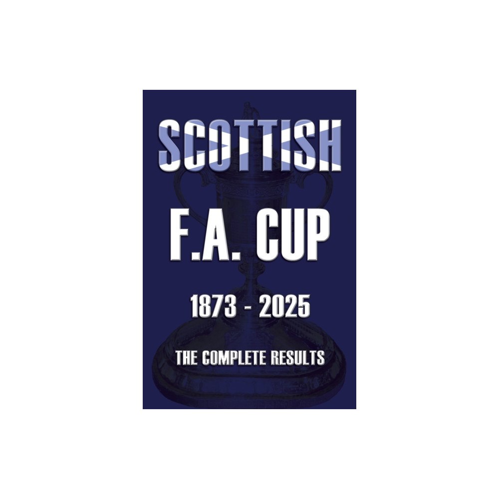 Soccer Books Ltd Scottish F.A. Cup 1873-2025 (häftad, eng)