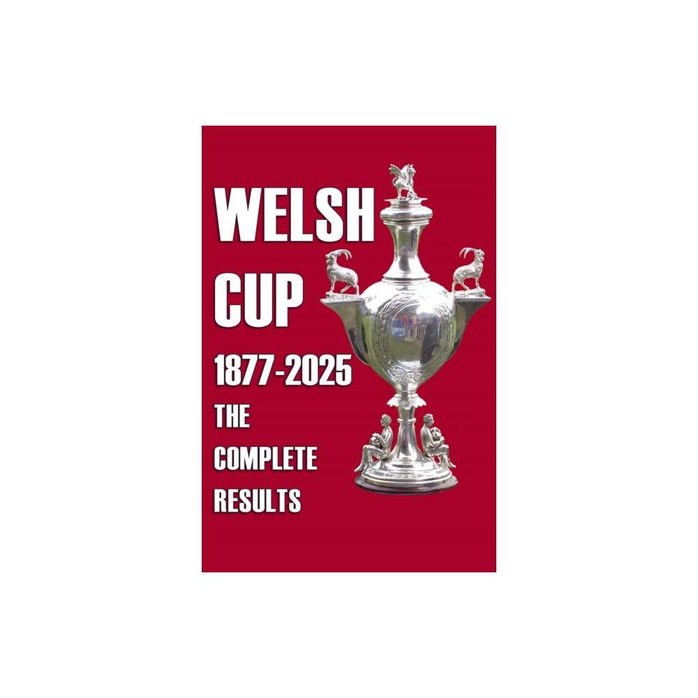 Soccer Books Ltd Welsh Cup 1877-2025 - The Complete Results (häftad, eng)