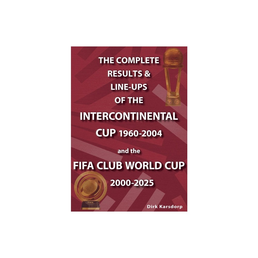Soccer Books Ltd The Complete Results & Line-ups of the Intercontinental Cup 1960-2004 and the FIFA Club World Cup 2000-2025 (häftad, eng...