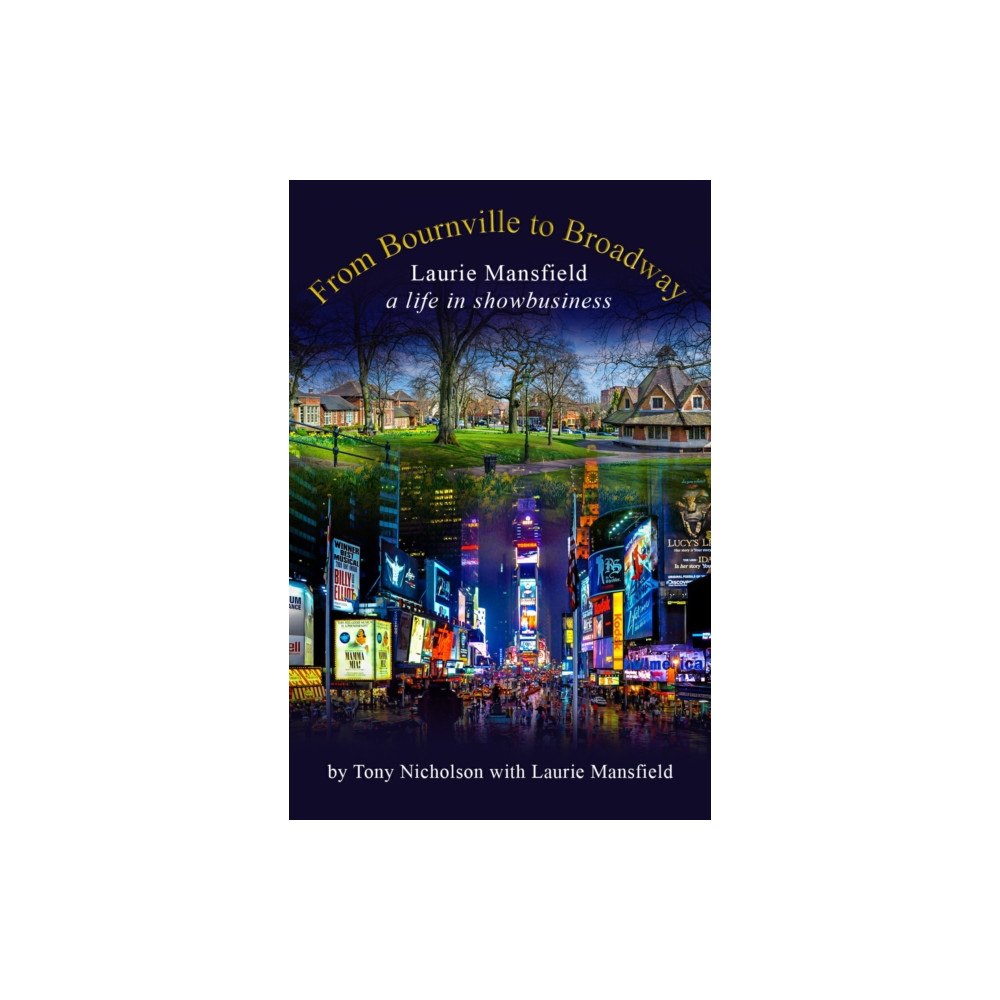 Great Northern Books Ltd From Bournville to Broadway (inbunden, eng)