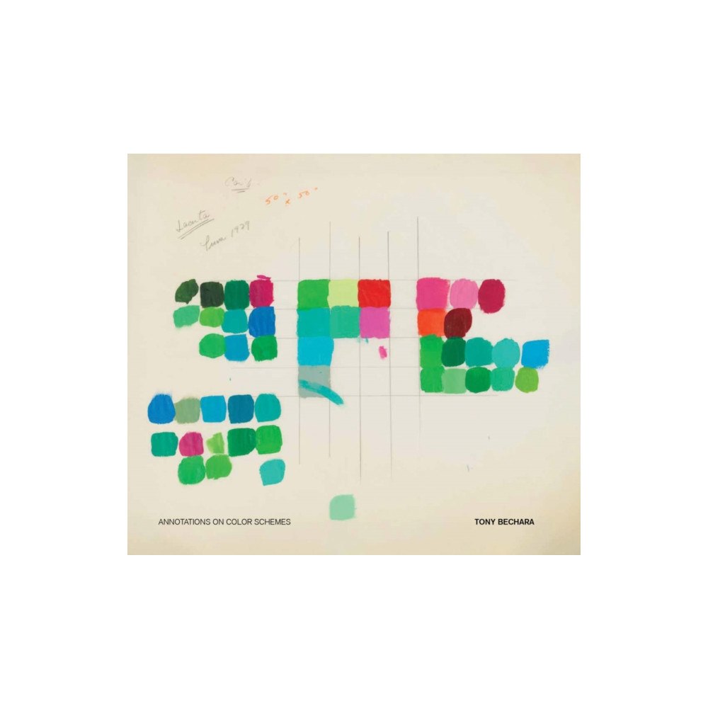 Lisson Gallery Tony Bechara: Annotations on Color Schemes (inbunden, eng)