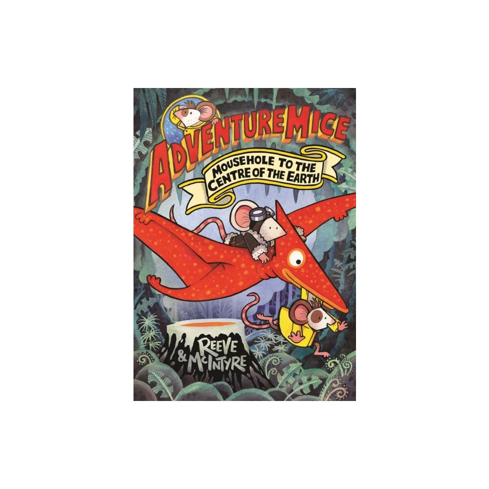 David Fickling Books Adventuremice: Mousehole to the Centre of the Earth - from bestselling creative dream team, Reeve and McIntyre (häftad,...