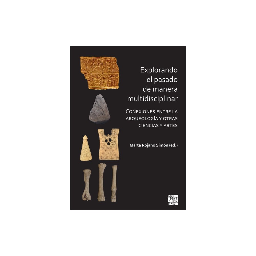 Archaeopress Publishing Ltd Explorando el pasado de manera multidisciplinar (inbunden, spa)
