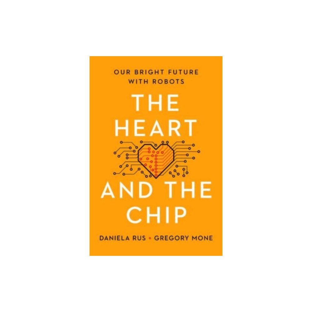 Not Stated The Heart and the Chip - Our Bright Future with Robots (häftad, eng)