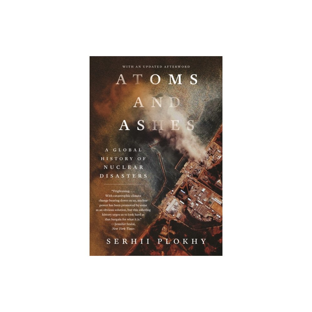 Not Stated Atoms and Ashes - A Global History of Nuclear Disasters (häftad, eng)