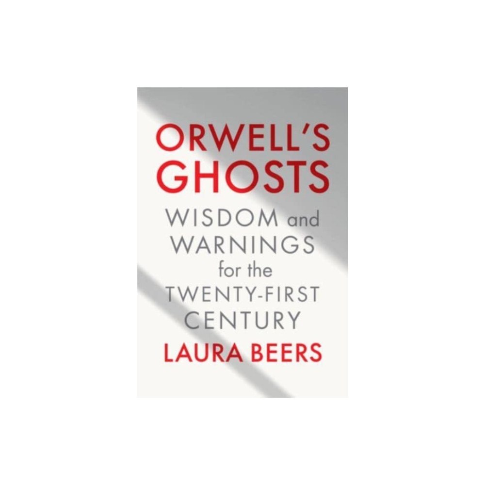 Not Stated Orwell's Ghosts - Wisdom and Warnings for the Twenty-First Century (häftad, eng)