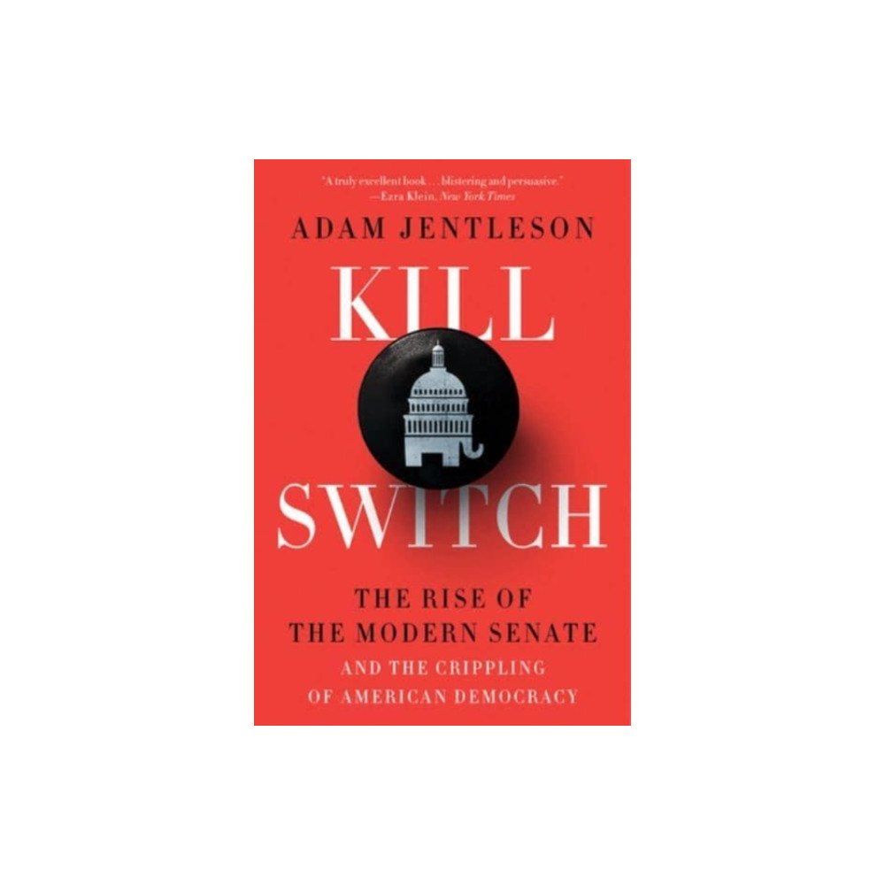 Not Stated Kill Switch - The Rise of the Modern Senate and the Crippling of American Democracy (häftad, eng)