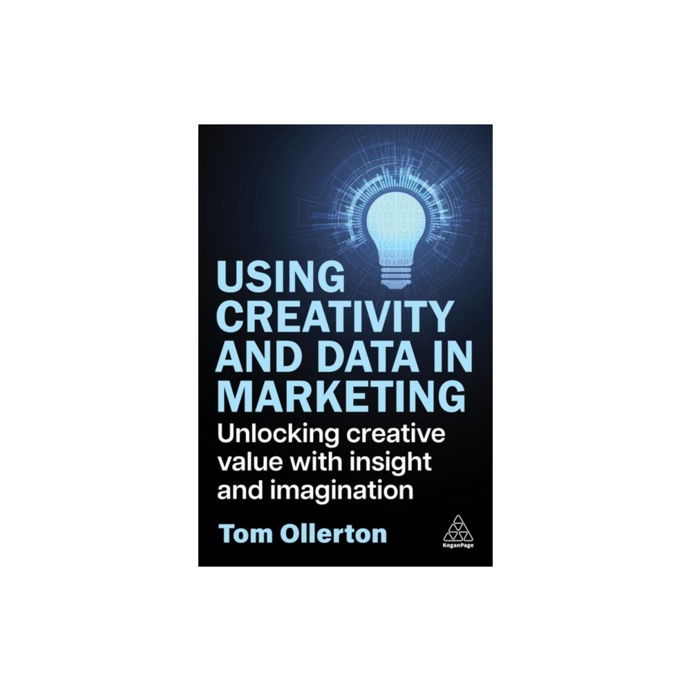 Kogan Page Ltd Using Creativity and Data in Marketing (häftad, eng)