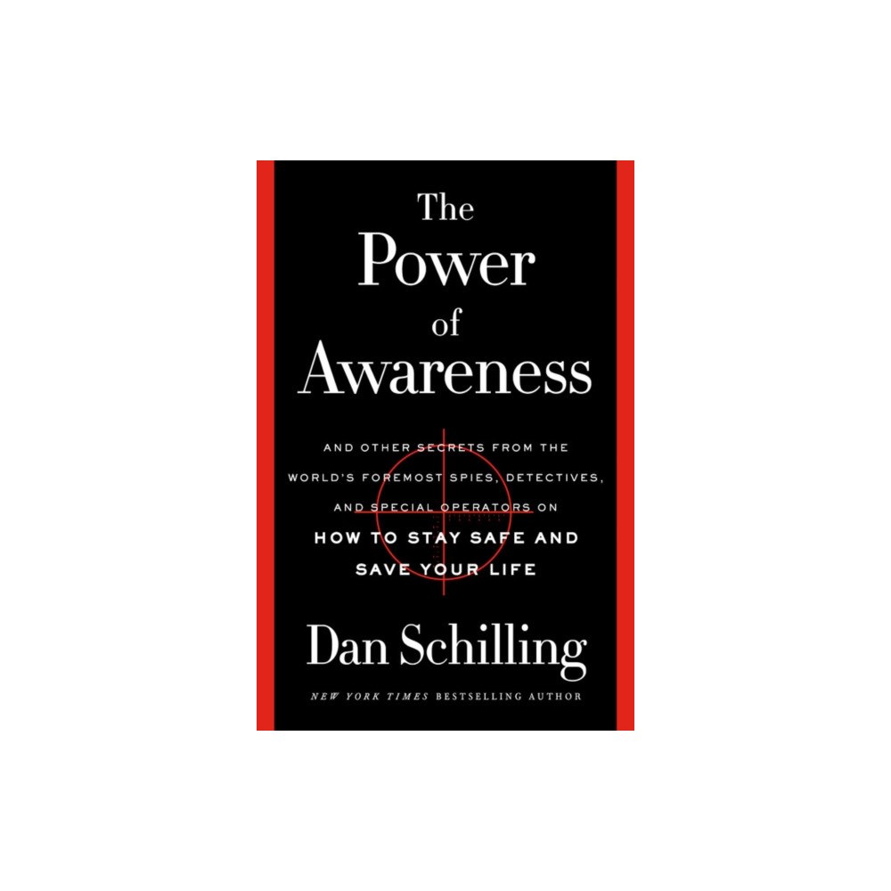 Not Stated The Power of Awareness : And Other Secrets from the World's Foremost Spies, Detectives, and Special Operators on How to...