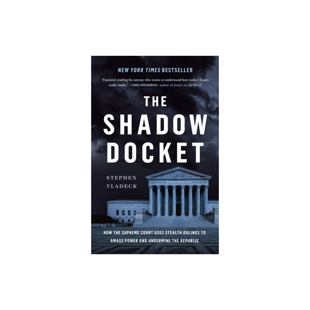 Not Stated The Shadow Docket : How the Supreme Court Uses Stealth Rulings to Amass Power and Undermine the Republic (häftad, eng)
