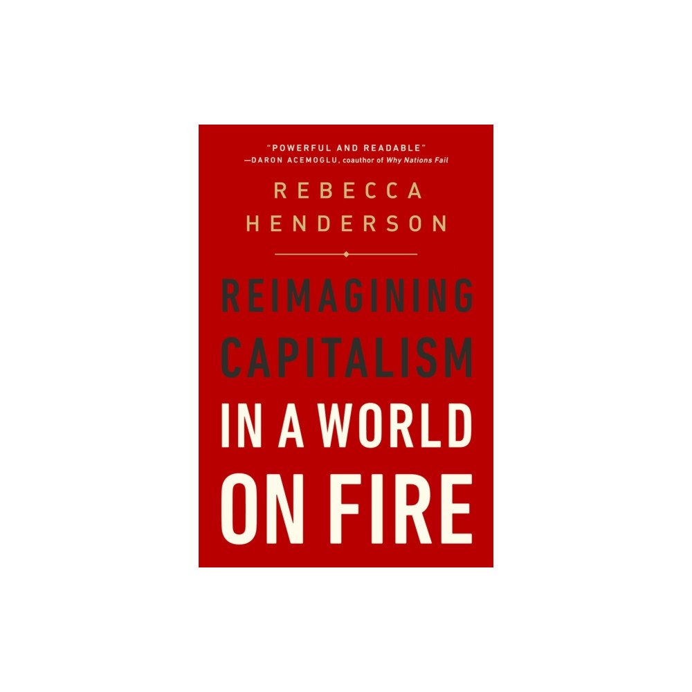Not Stated Reimagining Capitalism in a World on Fire : Reimagining Capitalism in a World on Fire (häftad, eng)